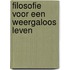 Filosofie voor een weergaloos leven