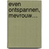 Even ontspannen, mevrouw…