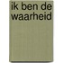 Ik ben de waarheid