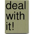 Deal with it!