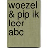 Woezel & Pip ik leer abc by Unknown