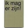 Ik mag er zijn! door Arian de Wit