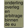 Onderling overleg en arbitrage binnen de EU door Onbekend