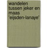 Wandelen tussen Jeker en Maas 'Eijsden-Lanaye' by Unknown