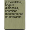 Je zieledelen, hogere dimensies, Kosmisch meesterschap en Ontwaken by Joke Nootebos