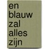 En blauw zal alles zijn