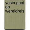 Yasin gaat op wereldreis by Asiyah Kalin