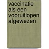 Vaccinatie als een vooruitlopen afgewezen by Unknown