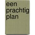 Een prachtig plan