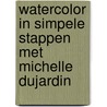 Watercolor in simpele stappen met Michelle Dujardin door Michelle Dujardin