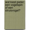 Wat kiest Pieter: een vogelspin of een struisvogel? door Stefan Boonen