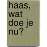 haas, wat doe je nu? by Bette Westera