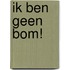 ik ben geen bom!