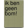 ik ben geen bom! by Berdie Bartels