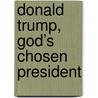DONALD TRUMP, GOD’S CHOSEN PRESIDENT by Cornelis Seinen