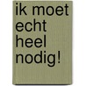 Ik moet echt heel nodig! by Karl Newson