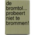 De bromtol... probeert niet te brommen!