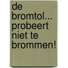 De bromtol... probeert niet te brommen! by Barbara van den Speulhof