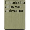 Historische Atlas van Antwerpen by Tim Soens