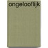 Ongelooflijk