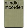 Mindful Moorden by Karsten Dusse