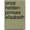 Onze helden: Prinses Elisabeth by Bieke Van Gelder