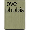 Love Phobia by Hannah Cuppen