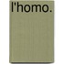 L'HOMO.
