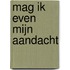 Mag ik even mijn aandacht