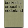 Bucketlist eropuit in Nederland door Marleen Brekelmans