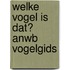 Welke vogel is dat? ANWB Vogelgids