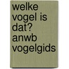 Welke vogel is dat? ANWB Vogelgids by Volker Dierschke