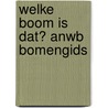 Welke boom is dat? ANWB Bomengids by Margot Spohn