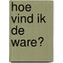 Hoe vind ik de ware?