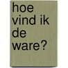 Hoe vind ik de ware? by Jörg Berger