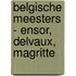 Belgische Meesters - Ensor, Delvaux, Magritte