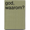 God, waarom? door Bert Schroten