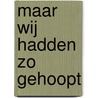 Maar wij hadden zo gehoopt by Dick Boer