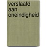 Verslaafd aan Oneindigheid by Walter Breukers