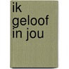 Ik geloof in jou door Hinke van Abbema