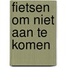 Fietsen om niet aan te komen by Frank Heinen
