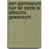 Een Gijmnasium hier ter stede is alleszins gewenscht door Niek Nelissen