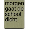 Morgen gaat de school dicht by Kimberly Van Kesteren