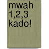 Mwah 1,2,3 kado! by S. Studio ImageBooks