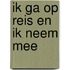 Ik ga op reis en ik neem mee