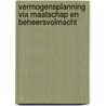 Vermogensplanning via maatschap en beheersvolmacht door Mark Delboo
