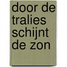Door de tralies schijnt de zon door Peter Bak