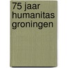 75 jaar Humanitas Groningen door Sjikke Mulder