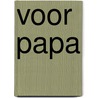 Voor papa by Elma van Vliet
