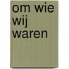 Om wie wij waren door Gerda van Erkel